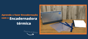 aprenda-a-fazer-encadernacao-com-a-encadernadora-termica.