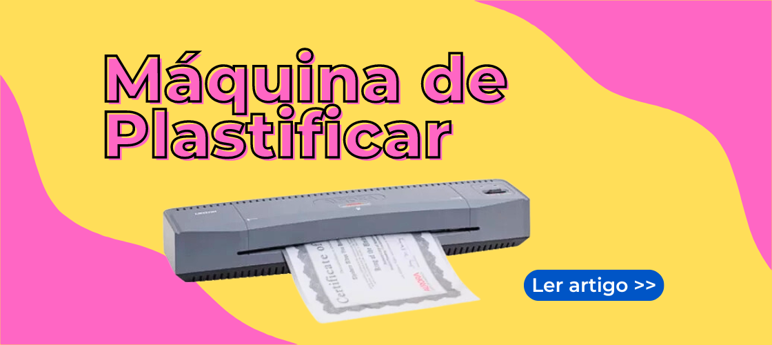 Máquina de Plastificar: tudo o que você precisa saber